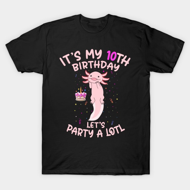 Axolotl Fish its My 10th Birthday I'm 10 Year Old lets party T-Shirt by Msafi